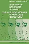 Cover: The Affluent Worker in the Class Structure - Cambridge University Press