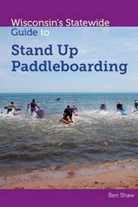 Enlarge image Cover: Wisconsins Statewide Guide to Stand Up Paddleboarding - Bower House