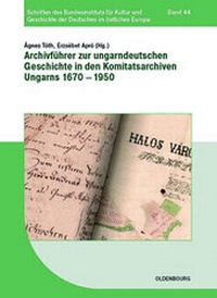Abbildung von: Archivführer zur ungarndeutschen Geschichte in den Komitatsarchiven Ungarns 1670-1950 - De Gruyter Oldenbourg