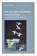 Cover: Von K&uuml;nstlern und Bildern in Ostfriesland - Isensee, Florian, GmbH