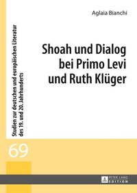 Enlarge image Cover: Shoah und Dialog bei Primo Levi und Ruth Klüger - Peter Lang Verlag