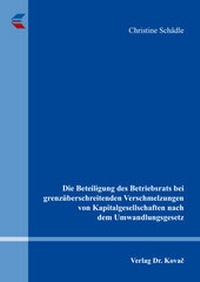 Abbildung von: Die Beteiligung des Betriebsrats bei grenzüberschreitenden Verschmelzungen von Kapitalgesellschaften nach dem Umwandlungsgesetz - Kovac, Dr. Verlag