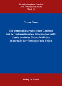 Abbildung von: Die datenschutzrechtlichen Grenzen bei der internationalen Informationshilfe durch deutsche Steuerbehörden innerhalb der Europäischen Union - Kovac, Dr. Verlag