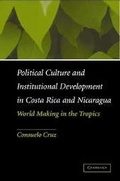 Cover: Political Culture and Institutional Development in Costa Rica and Nicaragua - Cambridge University Press