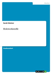 Abbildung von: Holzwerkstoffe - GRIN Verlag