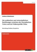 Cover: Die politischen und wirtschaftlichen Beziehungen zwischen der Europaeischen Union und der Volksrepublik China - GRIN Verlag