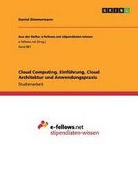 Abbildung von: Cloud Computing. Einfuhrung, Cloud Architektur Und Anwendungspraxis - Grin Verlag Gmbh
