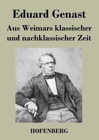 Abbildung von: Aus Weimars klassischer und nachklassischer Zeit - Henricus - Edition Deutsche Klassik GmbH, Berlin