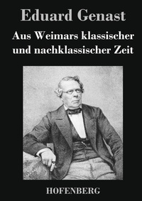 Abbildung von: Aus Weimars klassischer und nachklassischer Zeit - Henricus - Edition Deutsche Klassik GmbH, Berlin