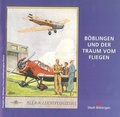 Cover: B&ouml;blingen und der Traum vom Fliegen - Stadt B&ouml;blingen