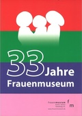 Cover: 33 Jahre Frauenmuseum - FrauenMuseum - Kunst - Kultur - Forschung