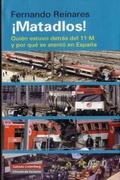 Cover: &iexcl;Matadlos! : qui&eacute;n estuvo detr&aacute;s del 11-M y por qu&eacute; se atent&oacute; en Espa&ntilde;a - Galaxia Gutenberg, S.L.