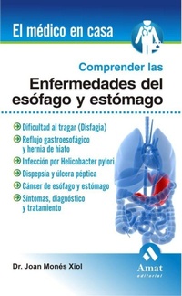 Abbildung von: Comprender las enfermedades del esófago y estómago : dificultad al tragar (disfagia), reflujo gastroesofágico y hernia de hiato, infección por Helicobacter pylori, dispepsia y úlcera péptica, cáncer de esófago y estómago, síntomas, diagnóstico y tratamien - Amat Editorial
