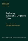 Cover: Exploring Functional-Cognitive Space - John Benjamins Publishing Co