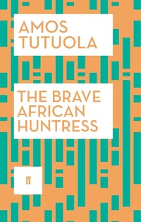 Abbildung von: The Brave African Huntress - Faber & Faber