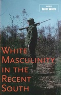 Cover: White Masculinity in the Recent South - Hoopoe