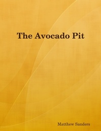 Enlarge image Cover: The Avocado Pit - Lulu.com