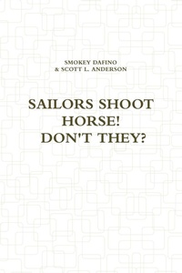 Abbildung von: Sailors Shoot Horse! Don't They? - Lulu.com