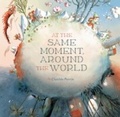 Cover: At the Same Moment, Around the World - Chronicle Books LLC