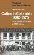 Cover: Coffee in Colombia, 1850-1970 - Cambridge University Press