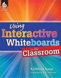 Cover: Using Interactive Whiteboards in the Classroom - Shell Education Pub