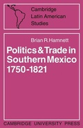 Cover: Politics and Trade in Mexico 1750-1821 - Cambridge University Press