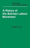 Cover: A History of the Bolivian Labour Movement 1848-1971 - Cambridge University Press