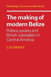 Enlarge image Cover: The Making of Modern Belize - Cambridge University Press
