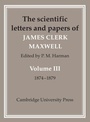 Cover: The Scientific Letters and Papers of James Clerk Maxwell: Volume 3, 1874-1879 - Cambridge University Press
