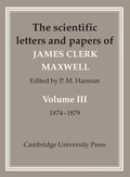 Cover: The Scientific Letters and Papers of James Clerk Maxwell: Volume 3, 1874-1879 - Cambridge University Press