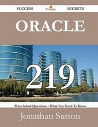 Enlarge image Cover: Oracle 219 Success Secrets - 219 Most Asked Questions on Oracle - What You Need to Know - Emereo Publishing