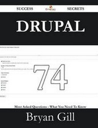 Enlarge image Cover: Drupal 74 Success Secrets - 74 Most Asked Questions on Drupal - What You Need to Know - Emereo Publishing