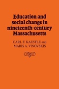 Cover: Education and Social Change in Nineteenth-Century Massachusetts - Cambridge University Press