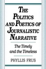 Cover: The Politics and Poetics of Journalistic Narrative - Cambridge University Press