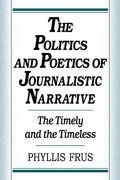 Cover: The Politics and Poetics of Journalistic Narrative - Cambridge University Press