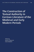 Cover: The Construction of Textual Authority in German Literature of the Medieval and Early Modern Periods - The University of North Carolina Press