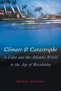 Cover: Climate and Catastrophe in Cuba and the Atlantic World in the Age of Revolution - The University of North Carolina Press