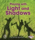 Cover: Playing with Light and Shadows - Lerner Publications (Tm)