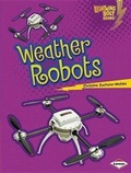 Cover: Weather Robots - Lerner Publishing Group