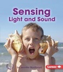 Cover: Sensing Light and Sound - Lerner Publishing Group