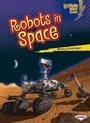 Cover: Robots in Space - Lerner Publishing Group