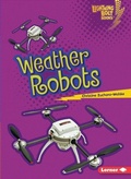 Cover: Weather Robots - Lerner Publishing Group