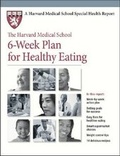 Cover: The Harvard Medical School 6-Week Plan for Healthy Eating - Harvard Health Publications