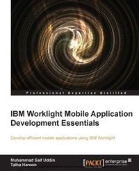 Enlarge image Cover: IBM Worklight Mobile Application Development Essentials - Packt Publishing