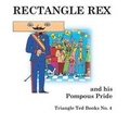 Cover: Rectangle Rex and His Pompous Pride: Triangle Ted Books Number 4 - Starborn Books