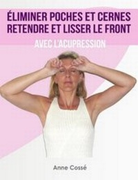 Abbildung von: Eliminer Poches Et Cernes, Retendre Et Lisser Le Front Avec l'Acupression - Anne Cosse