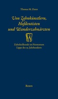 Cover: Von Zahnk&uuml;nstlern, Hofdentisten und Wanderzahn&auml;rzten - Rohn, Dorothea