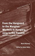 Cover: From the Vanguard to the Margins: Workers in Hungary, 1939 to the Present - Brill
