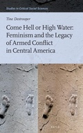 Cover: Come Hell or High Water: Feminism and the Legacy of Armed Conflict in Central America - Brill