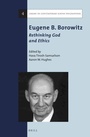 Cover: Eugene B. Borowitz: Rethinking God and Ethics - Brill